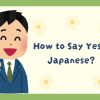 How to Say Yes in Japanese: A Guide to Agreeing Politely