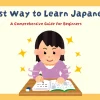 Best Way to Learn Japanese: A Comprehensive Guide for Beginners