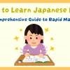 How to learn Japanese fast: A comprehensive guide to rapid mastery