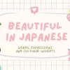 Beautiful in Japanese: Words, Expressions, and Cultural Insights