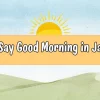 How to Say Good Morning in Japanese: Other Common Greetings