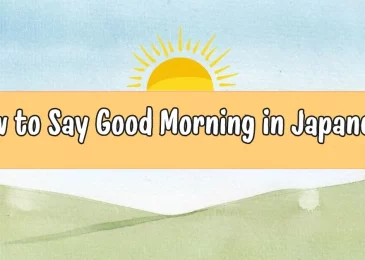 How to Say Good Morning in Japanese: Other Common Greetings