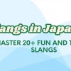 Slangs in Japanese – Master 20+ Fun and Trendy Slangs 