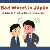 Bad Words in Japan: A Guide to Avoiding Offensive Language