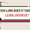 How Long Does It Take to Learn Japanese? A Comprehensive Guide