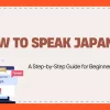 How to Speak Japanese: A Step-by-Step Guide for Beginners