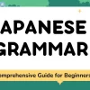 Mastering Japanese Grammar: Comprehensive Guide for Beginners