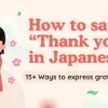 How to say “Thank you” in Japanese: 15+ Ways to express gratitude