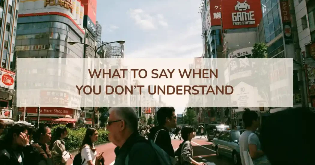 What to Say When You Don’t Understand Japanese